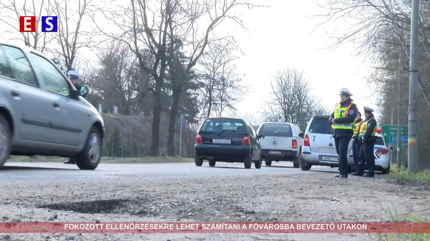 Fokozott ellenőrzésekre lehet számitani a fővárosba bevezető utakon