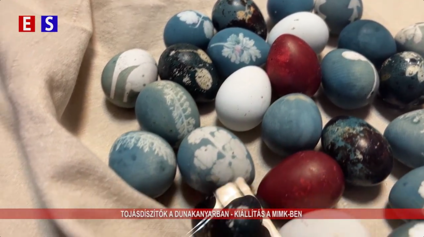 Tojásdíszítők a Dunakanyarban – kiállítás a MIMK-ben